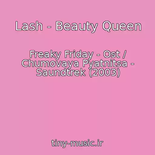 کاور آهنگ Lash - Beauty Queen از Freaky Friday - Ost / Chumovaya Pyatnitsa - Saundtrek (2003)