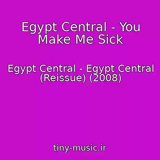 کاور آهنگ Egypt Central - You Make Me Sick از Egypt Central - Egypt Central (Reissue) (2008)