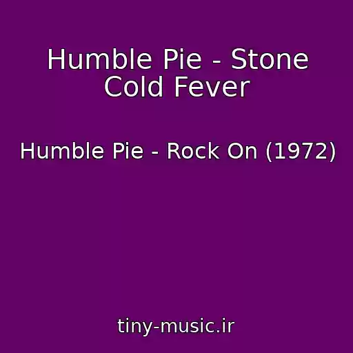 کاور آهنگ Humble Pie - Stone Cold Fever از Humble Pie - Rock On (1972)