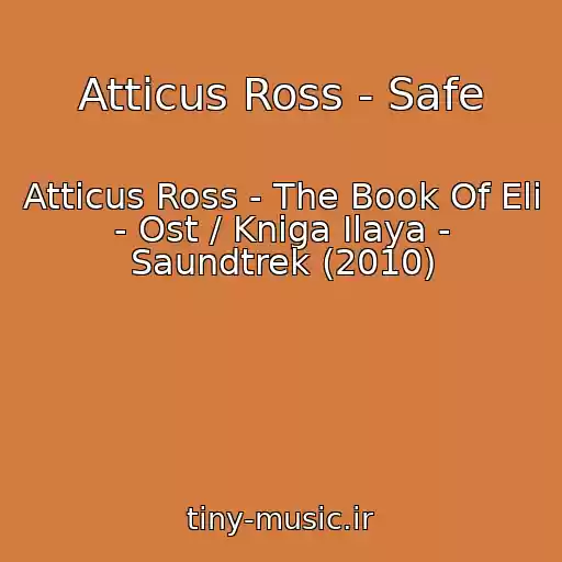 کاور آهنگ Atticus Ross - Safe از Atticus Ross - The Book Of Eli - Ost / Kniga Ilaya - Saundtrek (2010)