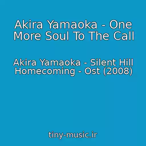 کاور آهنگ Akira Yamaoka - One More Soul To The Call از Akira Yamaoka - Silent Hill Homecoming - Ost (2008)