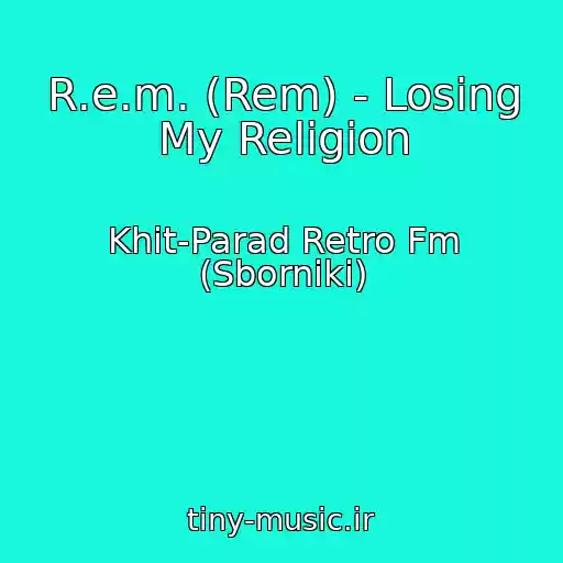 کاور آهنگ R.e.m. (Rem) - Losing My Religion از Khit-Parad Retro Fm (Sborniki)