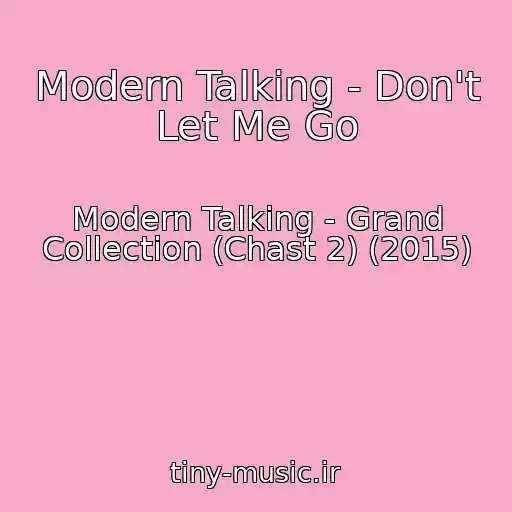 کاور آهنگ Modern Talking - Don't Let Me Go از Modern Talking - Grand Collection (Chast 2) (2015)