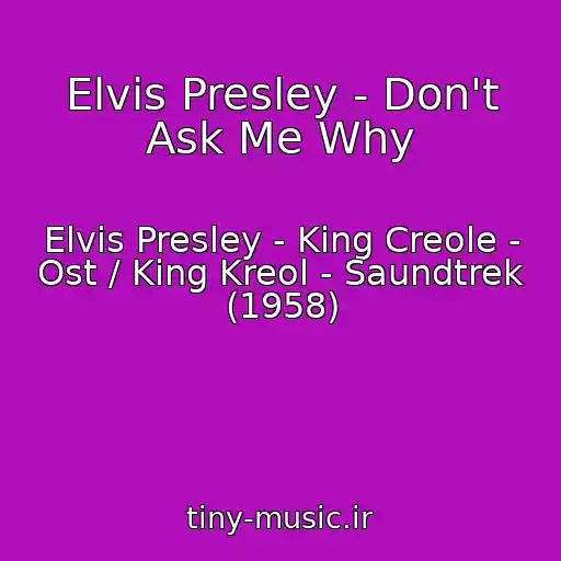 کاور آهنگ Elvis Presley - Don't Ask Me Why از Elvis Presley - King Creole - Ost / King Kreol - Saundtrek (1958)