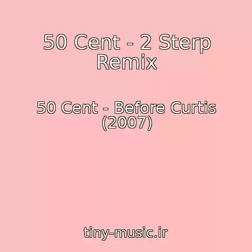 کاور آهنگ 50 Cent - 2 Sterp Remix از 50 Cent - Before Curtis (2007)