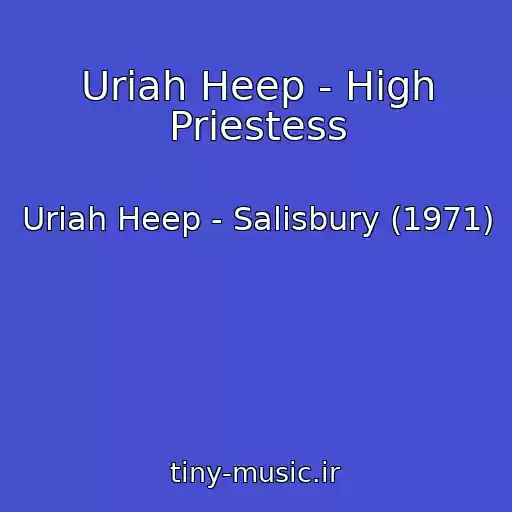کاور آهنگ Uriah Heep - High Priestess از Uriah Heep - Salisbury (1971)