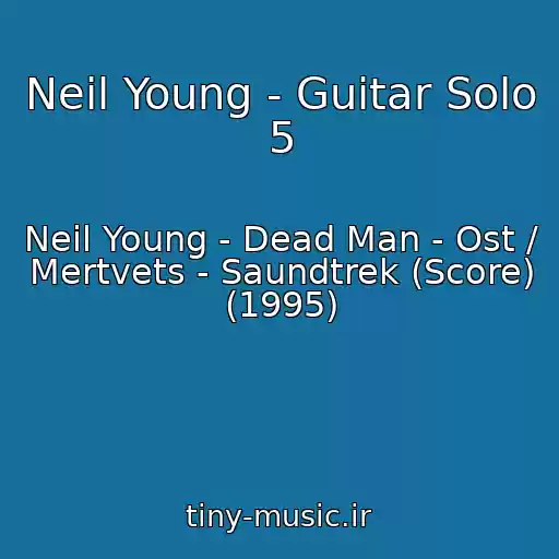 کاور آهنگ Neil Young - Guitar Solo 5 از Neil Young - Dead Man - Ost / Mertvets - Saundtrek (Score) (1995)