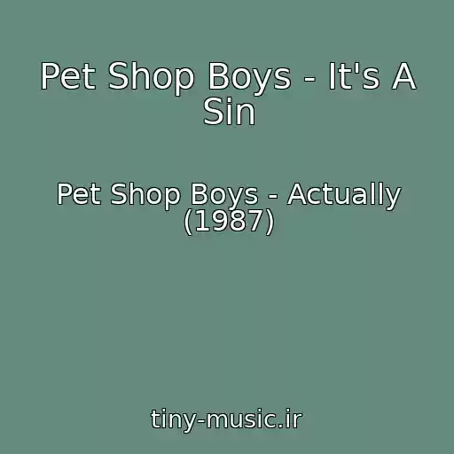 کاور آهنگ Pet Shop Boys - It's A Sin از Pet Shop Boys - Actually (1987)
