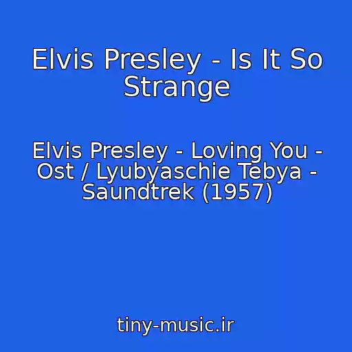 کاور آهنگ Elvis Presley - Is It So Strange از Elvis Presley - Loving You - Ost / Lyubyaschie Tebya - Saundtrek (1957)