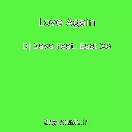 کاور آهنگ Love Again از Dj Sava Feat. East Xo