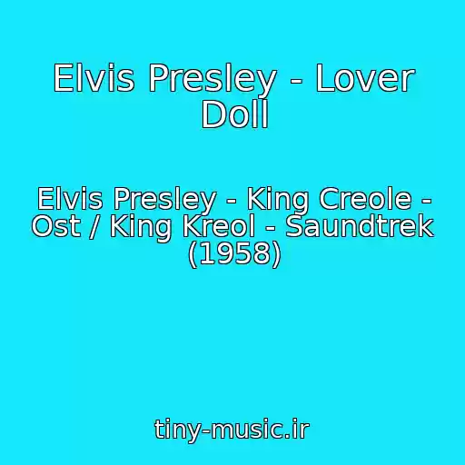 کاور آهنگ Elvis Presley - Lover Doll از Elvis Presley - King Creole - Ost / King Kreol - Saundtrek (1958)