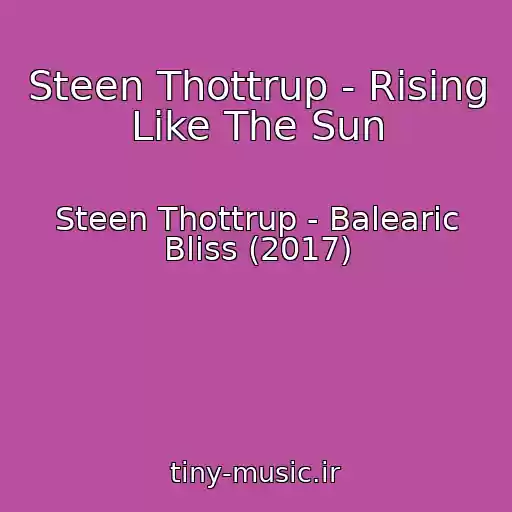کاور آهنگ Steen Thottrup - Rising Like The Sun از Steen Thottrup - Balearic Bliss (2017)