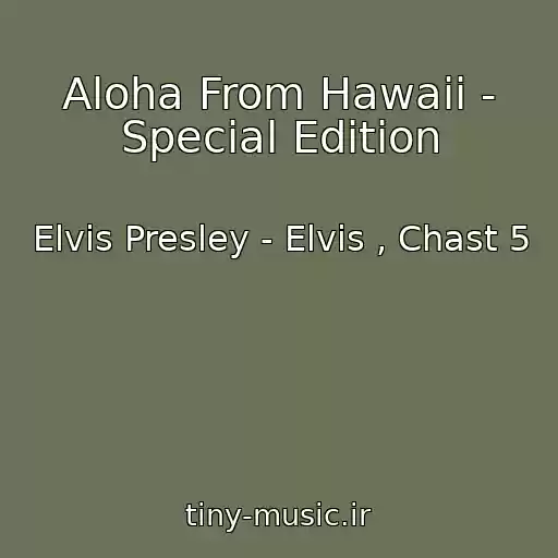 کاور آهنگ Aloha From Hawaii - Special Edition از Elvis Presley - Elvis , Chast 5