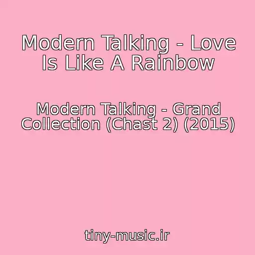 کاور آهنگ Modern Talking - Love Is Like A Rainbow از Modern Talking - Grand Collection (Chast 2) (2015)