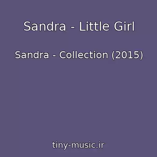کاور آهنگ Sandra - Little Girl از Sandra - Collection (2015)