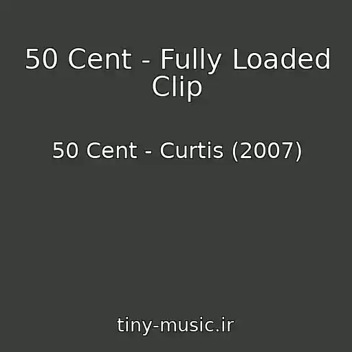 کاور آهنگ 50 Cent - Fully Loaded Clip از 50 Cent - Curtis (2007)