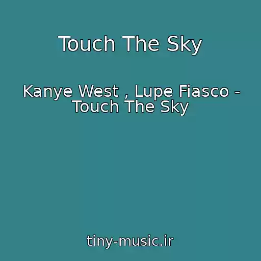 کاور آهنگ Touch The Sky از Kanye West , Lupe Fiasco - Touch The Sky