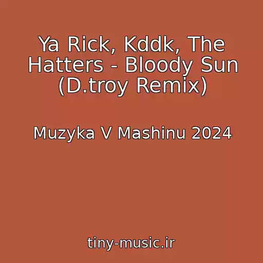 کاور آهنگ Ya Rick, Kddk, The Hatters - Bloody Sun (D.troy Remix) از Muzyka V Mashinu 2024