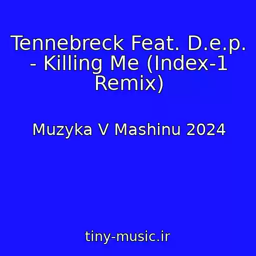 کاور آهنگ Tennebreck Feat. D.e.p. - Killing Me (Index-1 Remix) از Muzyka V Mashinu 2024