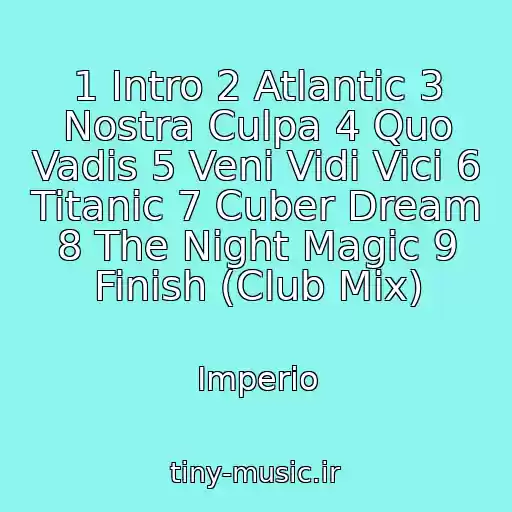 کاور آهنگ 1 Intro 2 Atlantic 3 Nostra Culpa 4 Quo Vadis 5 Veni Vidi Vici 6 Titanic 7 Cuber Dream 8 The Night Magic 9 Finish (Club Mix) از Imperio
