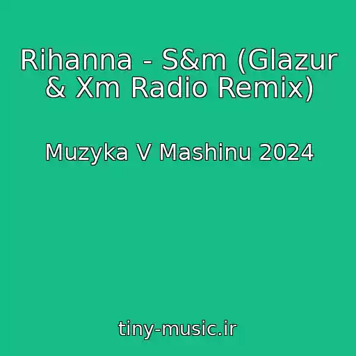 کاور آهنگ Rihanna - S&m (Glazur & Xm Radio Remix) از Muzyka V Mashinu 2024