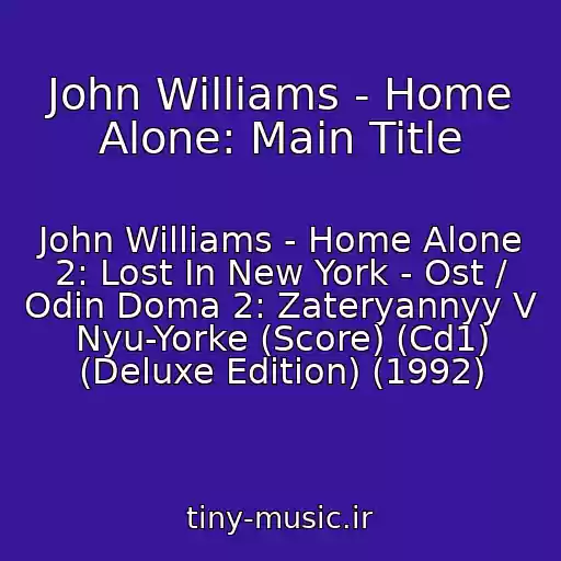 کاور آهنگ John Williams - Home Alone: Main Title از John Williams - Home Alone 2: Lost In New York - Ost / Odin Doma 2: Zateryannyy V Nyu-Yorke (Score) (Cd1) (Deluxe Edition) (1992)