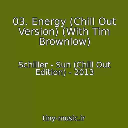 کاور آهنگ 03. Energy (Chill Out Version) (With Tim Brownlow) از Schiller - Sun (Chill Out Edition) - 2013