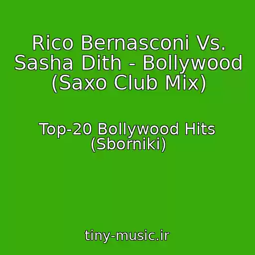 کاور آهنگ Rico Bernasconi Vs. Sasha Dith - Bollywood (Saxo Club Mix) از Top-20 Bollywood Hits (Sborniki)