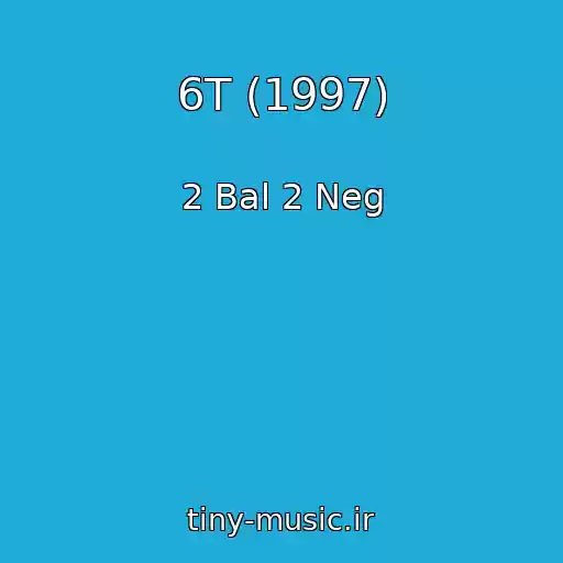 کاور آهنگ 6T (1997) از 2 Bal 2 Neg
