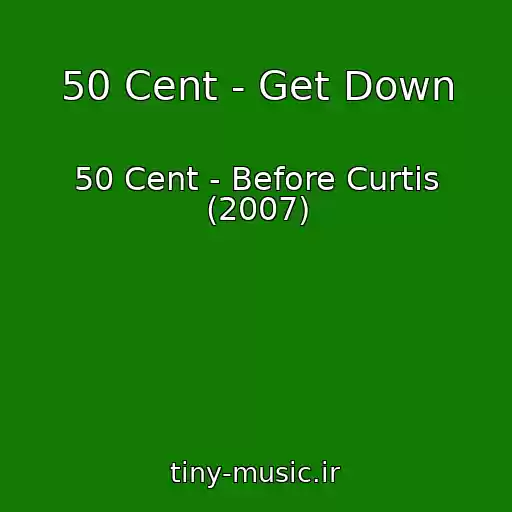 کاور آهنگ 50 Cent - Get Down از 50 Cent - Before Curtis (2007)