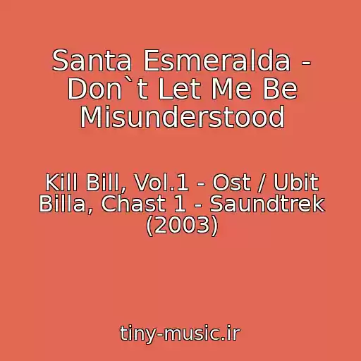 کاور آهنگ Santa Esmeralda - Don`t Let Me Be Misunderstood از Kill Bill, Vol.1 - Ost / Ubit Billa, Chast 1 - Saundtrek (2003)
