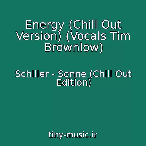 کاور آهنگ Energy (Chill Out Version) (Vocals Tim Brownlow) از Schiller - Sonne (Chill Out Edition)