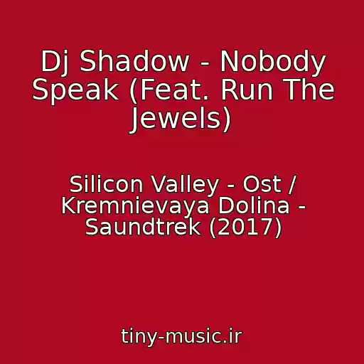 کاور آهنگ Dj Shadow - Nobody Speak (Feat. Run The Jewels) از Silicon Valley - Ost / Kremnievaya Dolina - Saundtrek (2017)