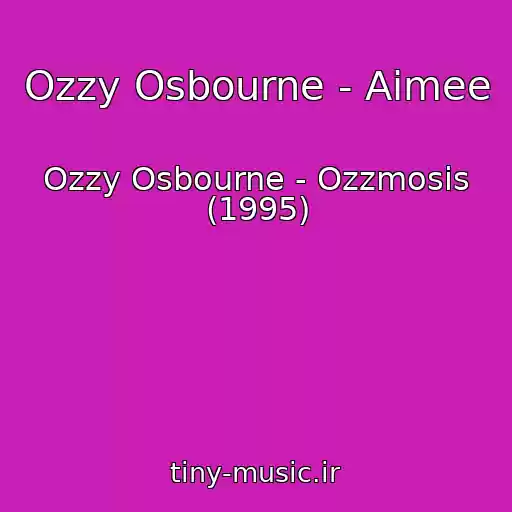 کاور آهنگ Ozzy Osbourne - Aimee از Ozzy Osbourne - Ozzmosis (1995)