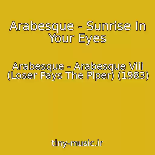 کاور آهنگ Arabesque - Sunrise In Your Eyes از Arabesque - Arabesque Viii (Loser Pays The Piper) (1983)