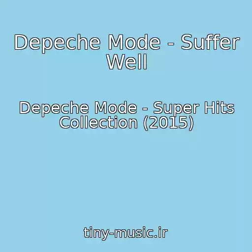 کاور آهنگ Depeche Mode - Suffer Well از Depeche Mode - Super Hits Collection (2015)
