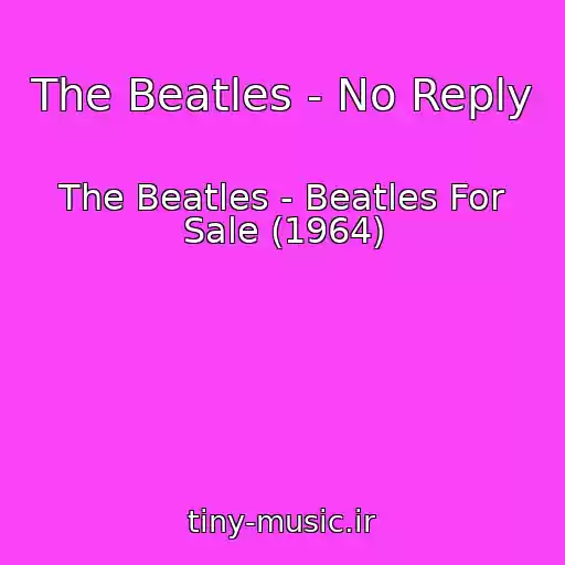 کاور آهنگ The Beatles - No Reply از The Beatles - Beatles For Sale (1964)