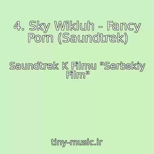 کاور آهنگ 4. Sky Wikluh - Fancy Porn (Saundtrek) از Saundtrek K Filmu "Serbskiy Film"