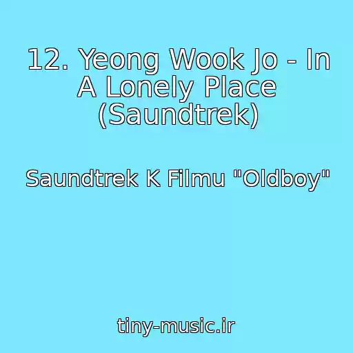 کاور آهنگ 12. Yeong Wook Jo - In A Lonely Place (Saundtrek) از Saundtrek K Filmu "Oldboy"