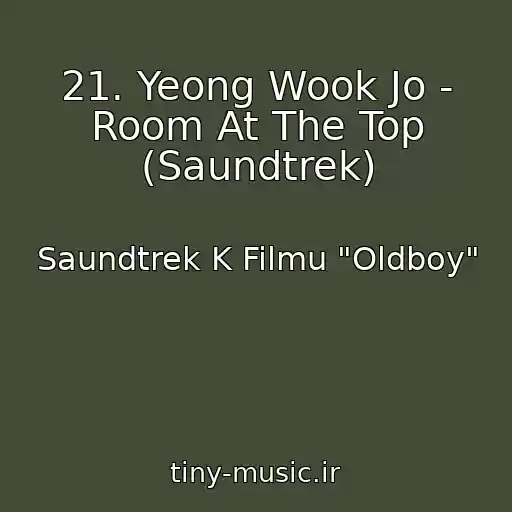 کاور آهنگ 21. Yeong Wook Jo - Room At The Top (Saundtrek) از Saundtrek K Filmu "Oldboy"