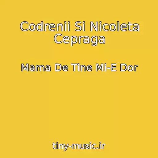 کاور آهنگ Codrenii Si Nicoleta Cepraga از Mama De Tine Mi-E Dor