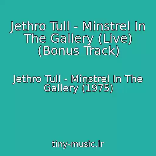 کاور آهنگ Jethro Tull - Minstrel In The Gallery (Live) (Bonus Track) از Jethro Tull - Minstrel In The Gallery (1975)