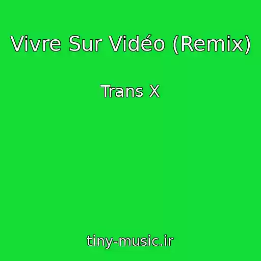 کاور آهنگ Vivre Sur Vidéo (Remix) از Trans X
