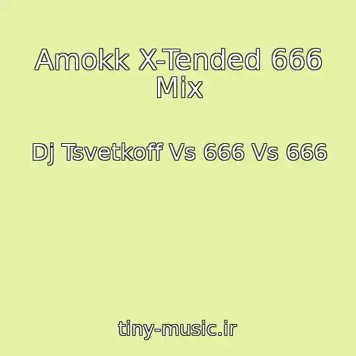 کاور آهنگ Amokk X-Tended 666 Mix از Dj Tsvetkoff Vs 666 Vs 666