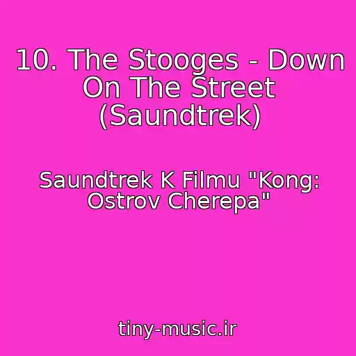 کاور آهنگ 10. The Stooges - Down On The Street (Saundtrek) از Saundtrek K Filmu "Kong: Ostrov Cherepa"