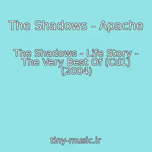 کاور آهنگ The Shadows - Apache از The Shadows - Life Story - The Very Best Of (Cd1) (2004)