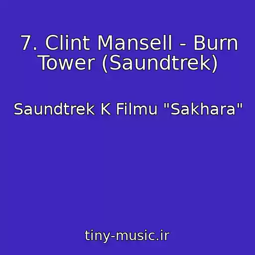 کاور آهنگ 7. Clint Mansell - Burn Tower (Saundtrek) از Saundtrek K Filmu "Sakhara"