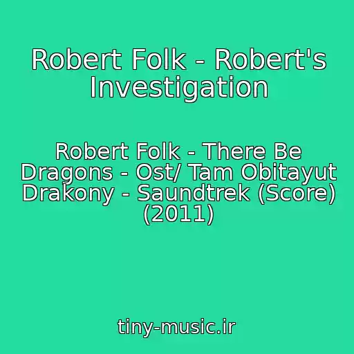 کاور آهنگ Robert Folk - Robert's Investigation از Robert Folk - There Be Dragons - Ost/ Tam Obitayut Drakony - Saundtrek (Score) (2011)