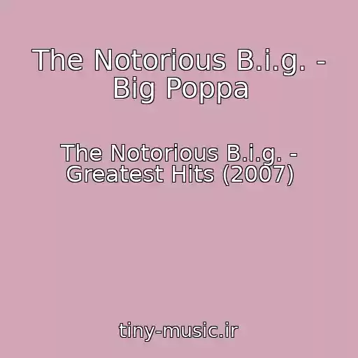 کاور آهنگ The Notorious B.i.g. - Big Poppa از The Notorious B.i.g. - Greatest Hits (2007)