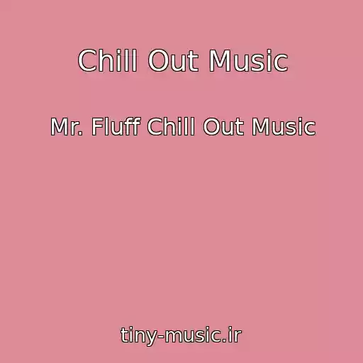 کاور آهنگ Chill Out Music از Mr. Fluff Chill Out Music